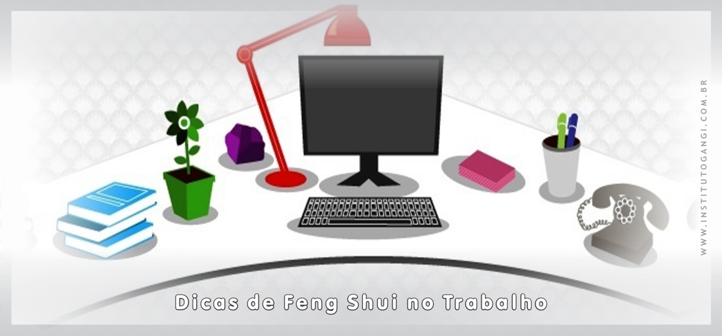 Dicas de Feng Shui no Trabalho Dicas de Feng Shui no Trabalho