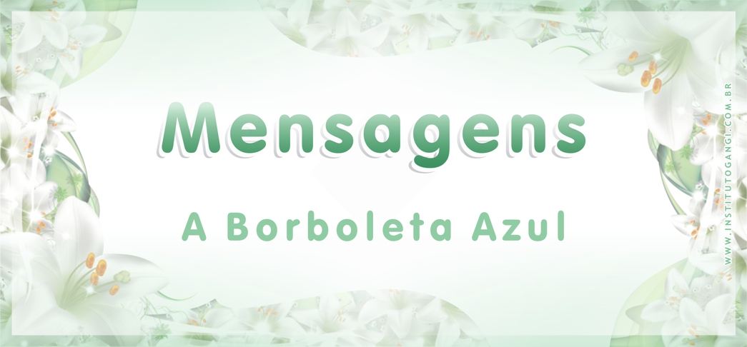 Mensagem - A Borboleta Azul Mensagem - A Borboleta Azul